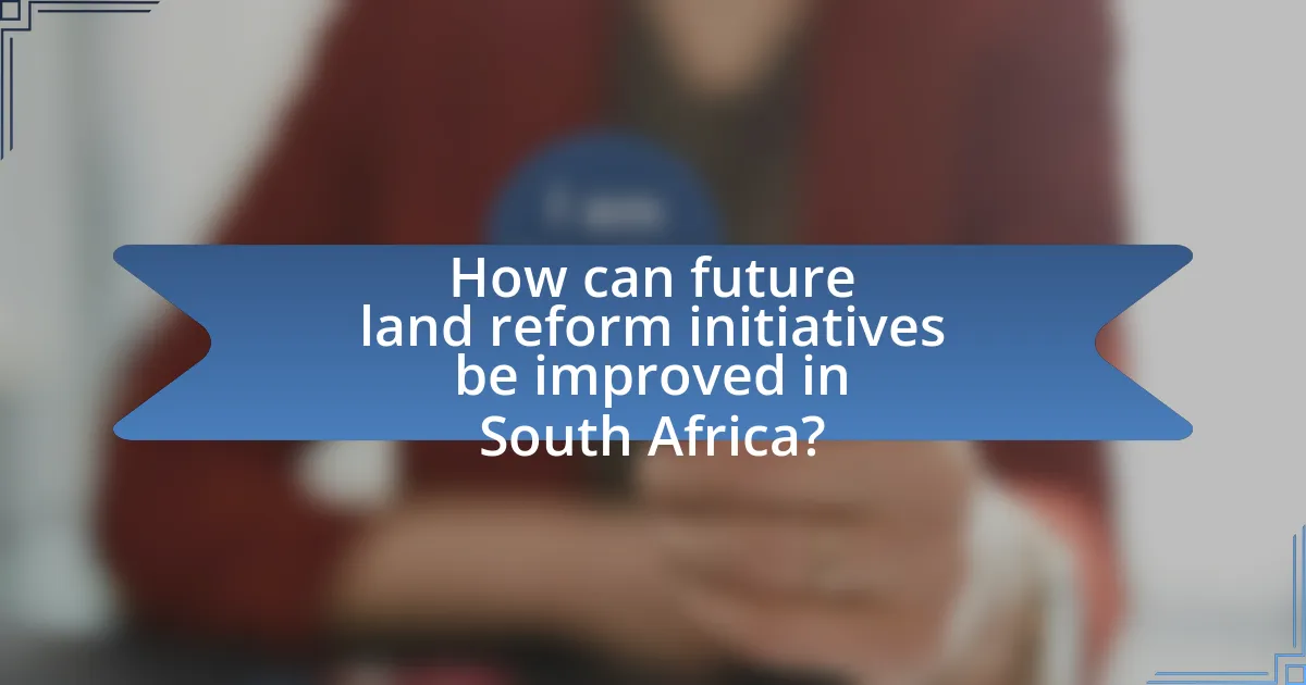 How can future land reform initiatives be improved in South Africa?
