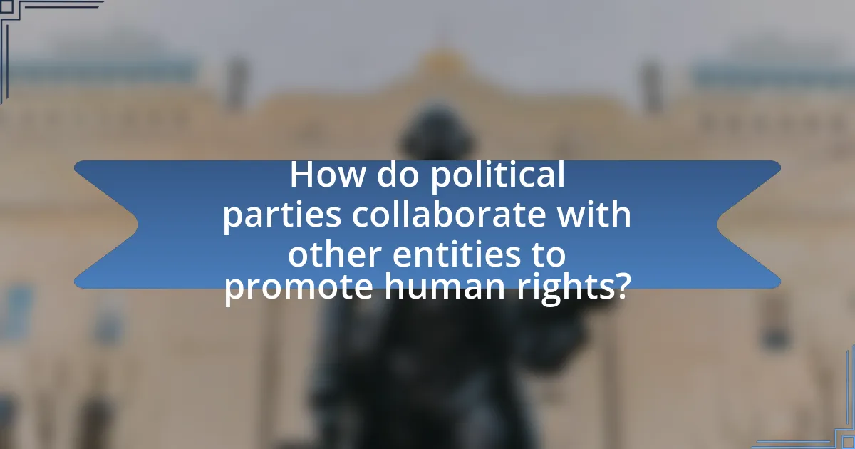 How do political parties collaborate with other entities to promote human rights?