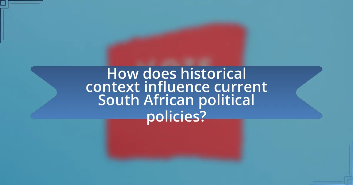 How does historical context influence current South African political policies?