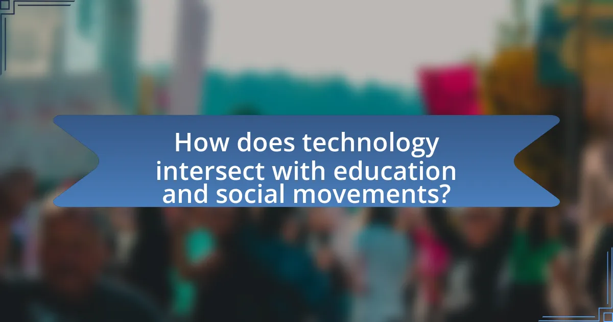 How does technology intersect with education and social movements?