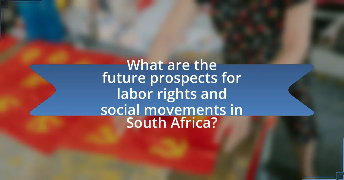 What are the future prospects for labor rights and social movements in South Africa?
