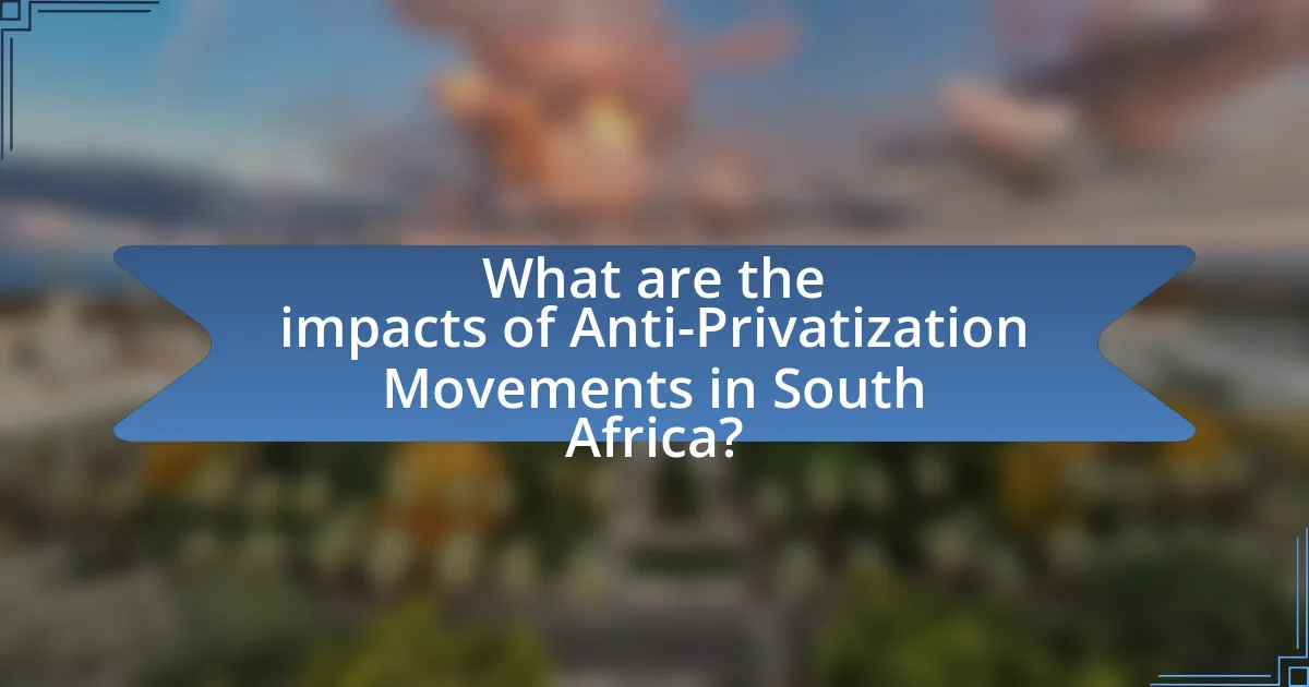 What are the impacts of Anti-Privatization Movements in South Africa?