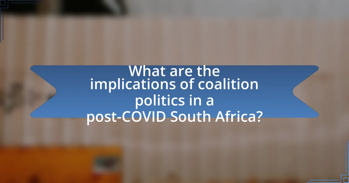 What are the implications of coalition politics in a post-COVID South Africa?