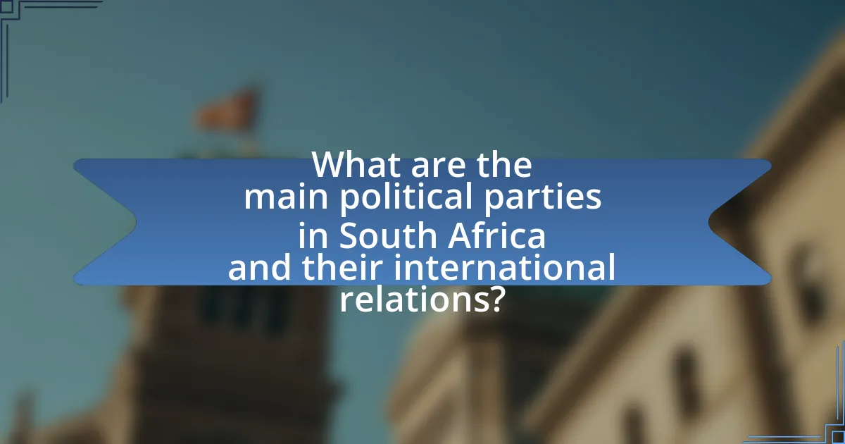 What are the main political parties in South Africa and their international relations?