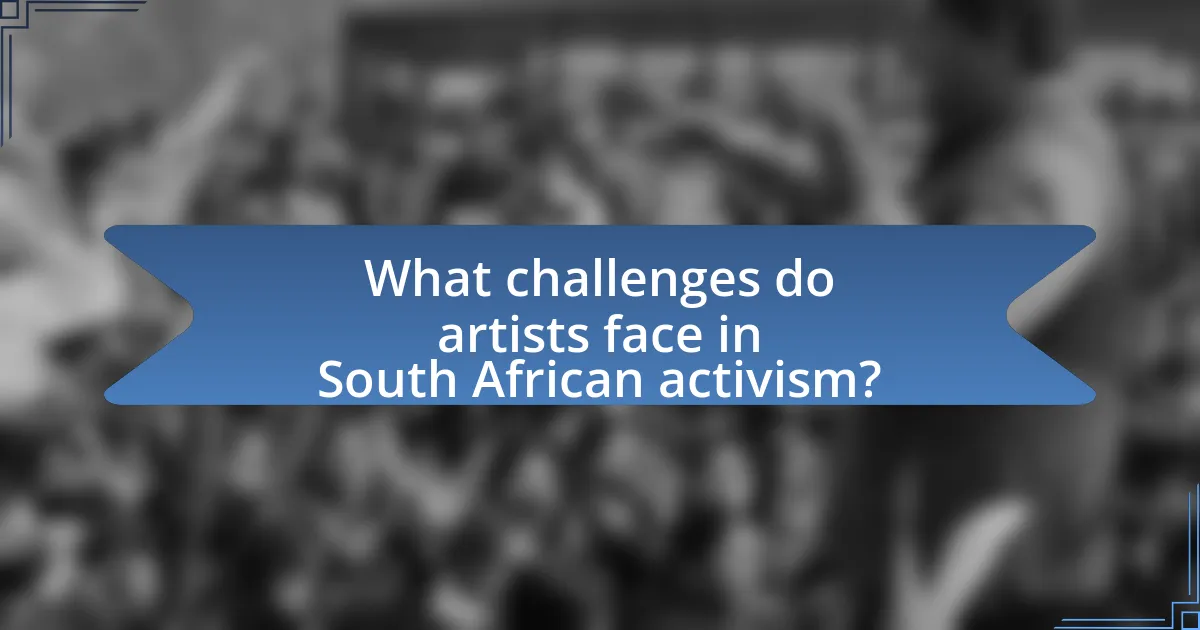 What challenges do artists face in South African activism?