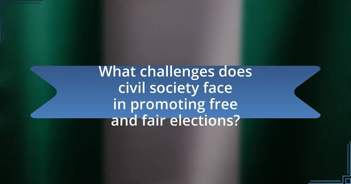 What challenges does civil society face in promoting free and fair elections?