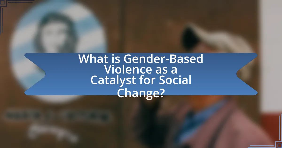 What is Gender-Based Violence as a Catalyst for Social Change?