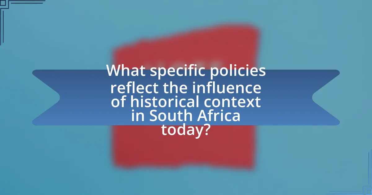What specific policies reflect the influence of historical context in South Africa today?