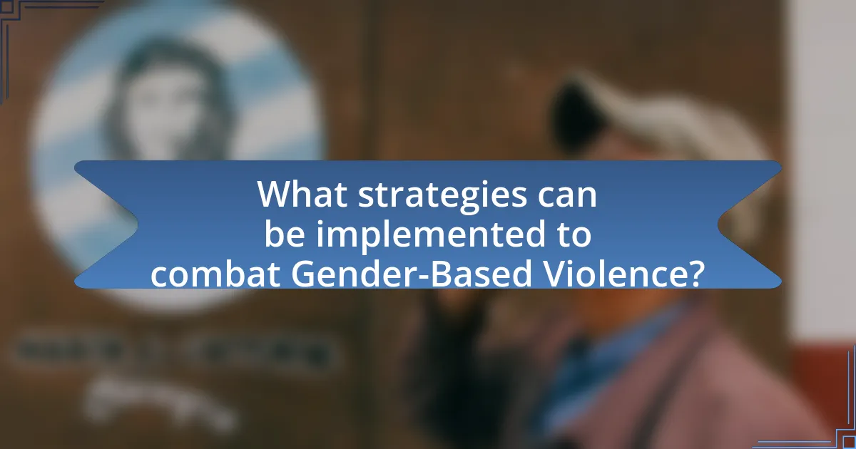 What strategies can be implemented to combat Gender-Based Violence?